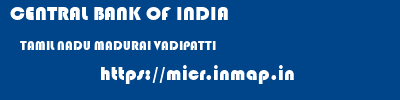CENTRAL BANK OF INDIA  TAMIL NADU MADURAI VADIPATTI   micr code